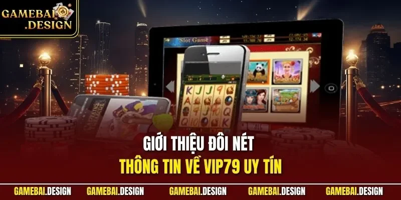 VIP79 – Bùng Nổ Không Gian Game Đổi Thưởng Triệu Đô 2026 2 Giới thiệu đôi nét thông tin về VIP79 uy tín