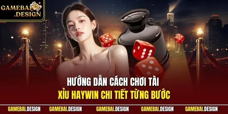 Cách Chơi Tài Xỉu HAYWIN| Bật Mí Theo Kinh Nghiệm Từ Cao Thủ 3 Hướng dẫn cách chơi Tài Xỉu HAYWIN chi tiết từng bước