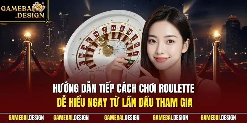 Cách Chơi Roulette Chuẩn Xác Cho Người Mới Làm Chủ Bàn Quay 3 Hướng dẫn tiếp cách chơi Roulette dễ hiểu ngay từ lần đầu tham gia