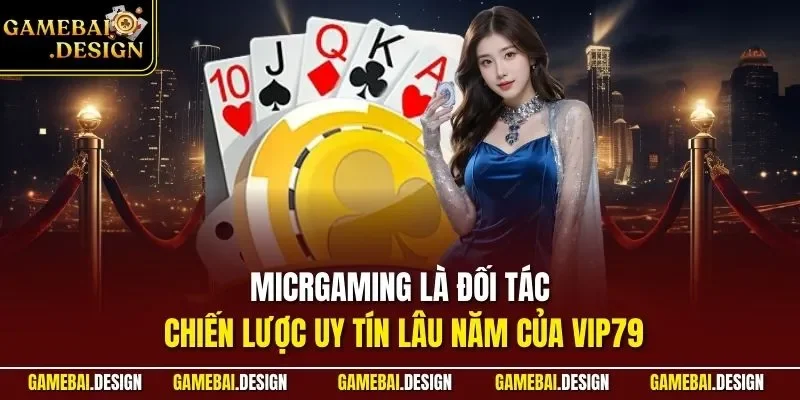 VIP79 – Bùng Nổ Không Gian Game Đổi Thưởng Triệu Đô 2026 3 Micrgaming là đối tác chiến lược uy tín lâu năm của VIP79